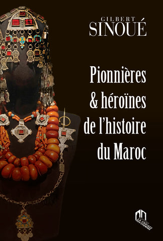 Pionnières et héroines de l'histoire du Maroc Sinoué, Gilbert Ketabook