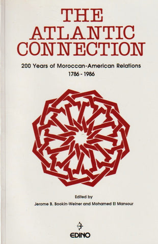 The Atlantic Connection: 200 Years of Moroccan-American Relations, 1786-1986 (rare) Jerome Bookin-Weiner & Mohamed El Mansour (eds.) Ketabook