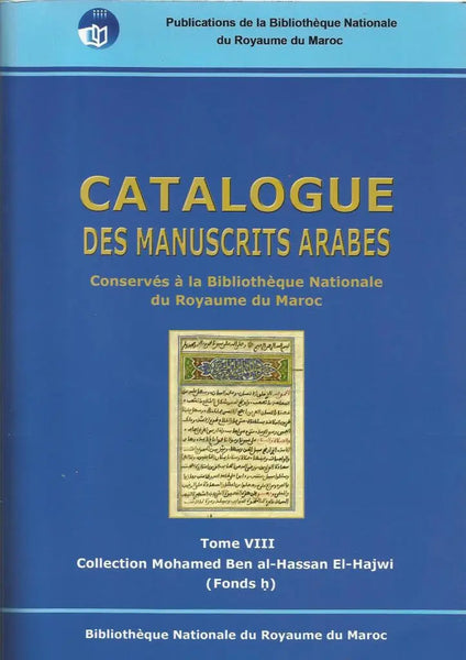 Catalogue des manuscrits arabes  conservés à la Bibliothèque Nationale du Royaume du Maroc, Volume 8:  fonds  Mohamed El Hajwi, 547 pages