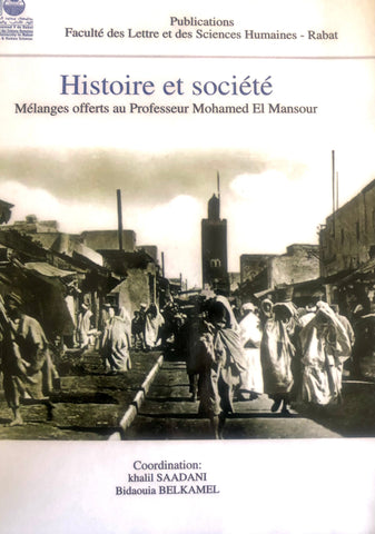 Histoire et Société: mélanges offerts au Professeur Mohamed El Mansour Collectif, Faculty of Letters Rabat Ketabook