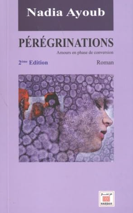 Pérégrinations: amours en phase de conversion, novel Ayoub, Nadia Ketabook