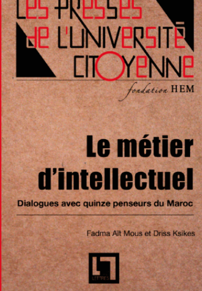 Le Métier d’intellectuel Dialogues avec quinze penseurs du Maroc Aït Mous, Fadma & Driss Ksikes Ketabook