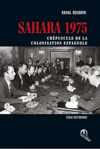 Sahara 1975: crépuscule de la colonisation espagnole Rahal Boubrik Ketabook