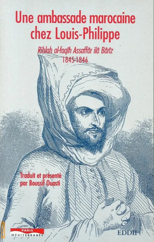 Une Ambassade Marocaine chez Louis-Philippe; Rihlah al Faqih al Saffar ila Bariz, 1845-1846