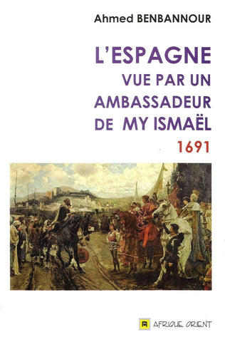 Ketabook:L'Espagne vue par un ambassadeur de Moulay Ismail, 1691,Benbannour, Ahmed
