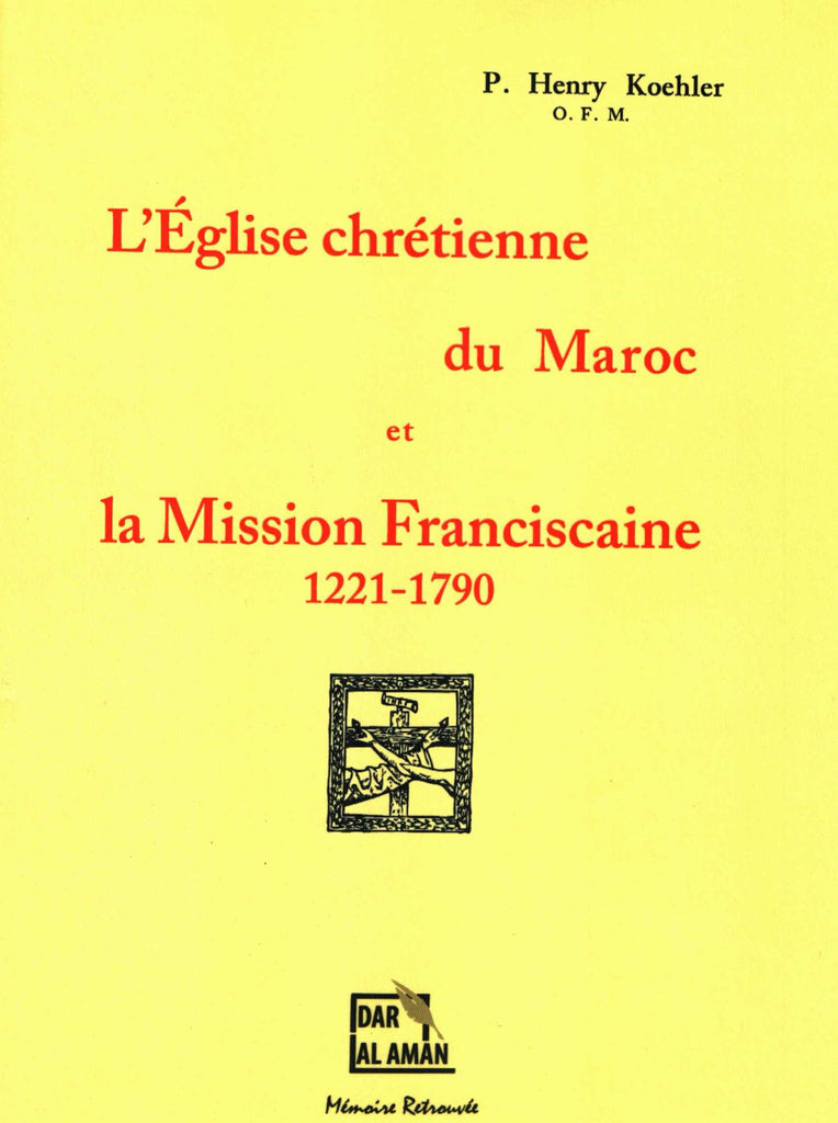 Ketabook:L'église chrétienne du Maroc et la mission franciscaine, 1221-1790,Koehler, P.Henry