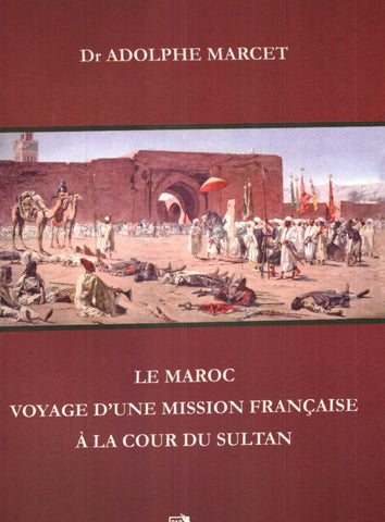 Ketabook:Le Maroc: voyage d'une mission à la cour du sultan. Reprint 1885 edition. Hard cover.,Marcet, Adolphe