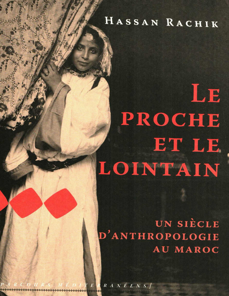 Ketabook:Le proche et le lointain: un siècle d'anthropologie au Maroc,Rachik, Hassan