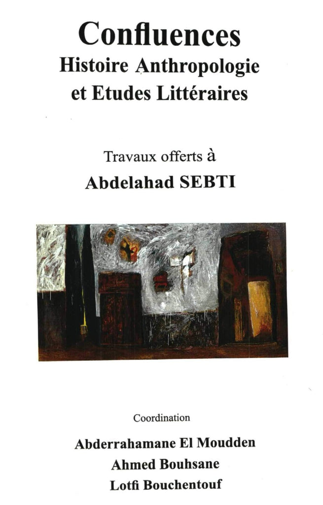 Ketabook:NEW: Confluences: Histoire, anthropologie et Etudes littéraires. Travaux offerts à A. Sebti,El Moudden, A. & others, eds.