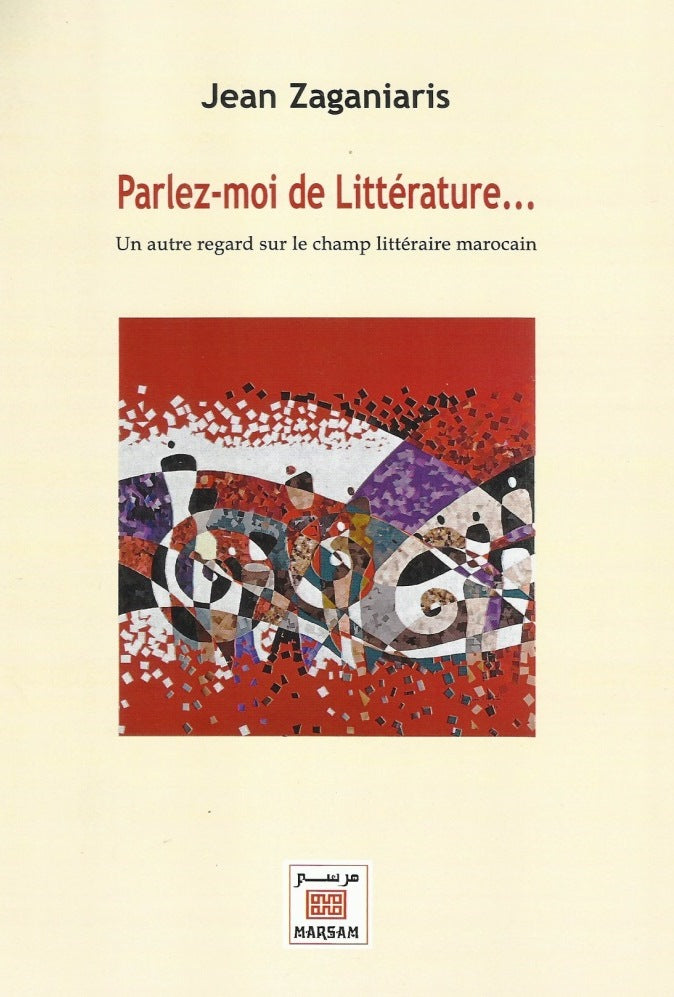 Ketabook:Parlez-moi de littérature: un autre regard sur le champ littéraire marocain,Zaganiaris, Jean