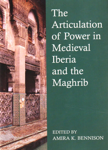 The Articulation of Power in Medieval Iberia and the Maghrib. Hardcover. Bennison, Amira, editor Ketabook