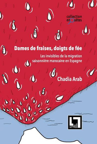 Ketabook:Dames de fraises, doigts de fée: les invisibles de la migration saisonnière en Espagne,Arab, Chadia