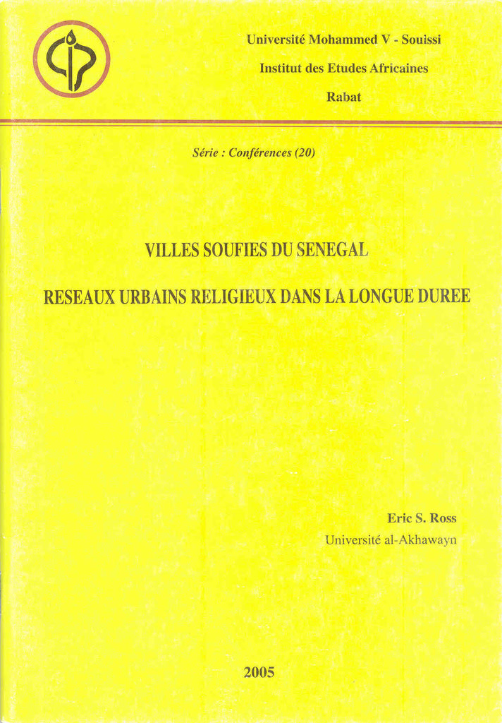 Villes soufies du Sénégal: réseaux urbains religieux dans la longue durée Ross, Eric S. Ketabook